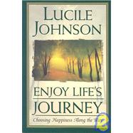 Enjoy Life's Journey : Choosing Happiness along the Way