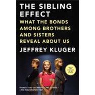 The Sibling Effect What the Bonds Among Brothers and Sisters Reveal About Us