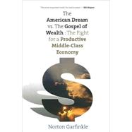 The American Dream vs. The Gospel of Wealth; The Fight for a Productive Middle-Class Economy