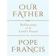 Our Father Reflections on the Lord's Prayer