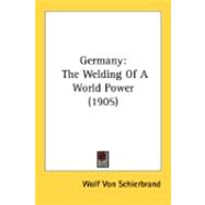Germany : The Welding of A World Power (1905)