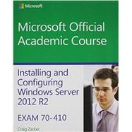 Installing and Configuring Windows Server 2012 R2, Exam 70-410