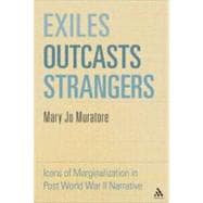 Exiles, Outcasts, Strangers Icons of Marginalization in Post World War II Narrative
