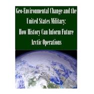 Geo-environmental Change and the United States Military