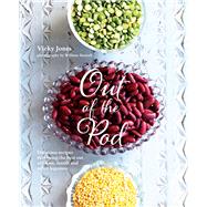 Out of the Pod: Delicious Recipes That Bring the Best Out of Beans, Lentils and Other Legumes