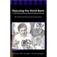 Rescuing the World Bank A CGD Working Group Report & Selected Essays