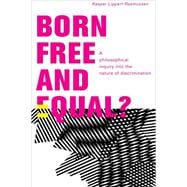 Born Free and Equal? A Philosophical Inquiry into the Nature of Discrimination
