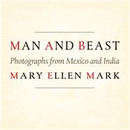 Man and Beast: Photographs from Mexico and India