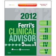 Ferri's Clinical Advisor 2012 : 5 Books in 1, Expert Consult - Online and Print