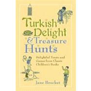 Turkish Delight & Treasure Hunts Delightful Treats and Games from Classic Children's Books
