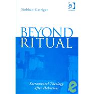 Beyond Ritual: Sacramental Theology after Habermas