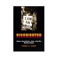 Disoriented : Asian Americans, Law, and the Nation-State