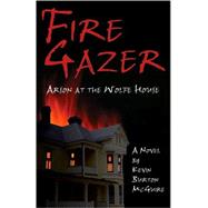 Fire Gazer : Arson at the Wolfe House,9780979396113