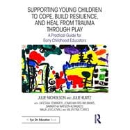 Supporting Young Children to Cope, Build Resilience, and Heal from Trauma through Play