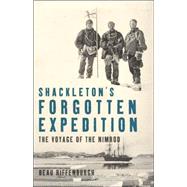Shackleton's Forgotten Expedition The Voyage of the Nimrod