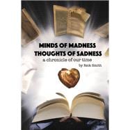 Minds of Madness, Thoughts of Sadness A Chronicle of Our Time