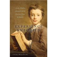 Experience Embodied Early Modern Accounts of the Human Place in Nature