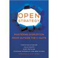 Open Strategy Mastering Disruption from Outside the C-Suite