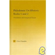Philodemus on Rhetoric Books 1 and 2: Translation and Exegetical Essays