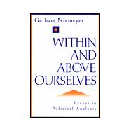 Within and above Ourselves : Essays in Political Analysis