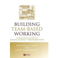 Building Team-Based Working A Practical Guide to Organizational Transformation