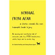 Normal from Afar, a doctor reveals his own traumatic brain injury An amusing and unorthodox tale of concussion, pain, loss, PTSD, homelessness, suicide, hope, and a service dog