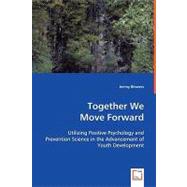 Together We Move Forward : Utilizing Positive Psychology and Prevention Science in the Advancement of Youth Development