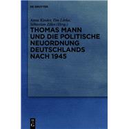 Thomas Mann und die politische Neuordnung Deutschlands nach 1945