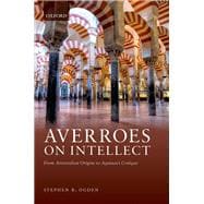 Averroes on Intellect From Aristotelian Origins to Aquinas' Critique