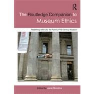 The Routledge Companion to Museum Ethics: Redefining Ethics for the Twenty-First Century Museum