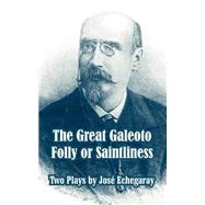 Great Galeoto - Folly or Saintliness : Two Plays by Jose Echegaray