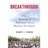 Breakthrough The Making of America's First Woman President