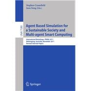 Agent Based Simulation for a Sustainable Society and Multiagent Smart Computing : International Workshops, PRIMA 2011, Wollongong, Australia, November 14, 2011, Revised Selected Papers