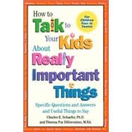 How to Talk to Your Kids About Really Important Things Specific Questions and Answers and Useful Things to Say