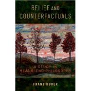 Belief and Counterfactuals A Study in Means-End Philosophy