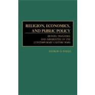 Religion, Economics, and Public Policy: Ironies, Tragedies, and Absurdities of the Contemporary Culture Wars
