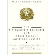 Pig Farmer's Daughter and Other Tales of American Justice : Episodes of Racism and Sexism in the Courts from 1865 to the Present