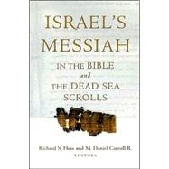 Israel’s Messiah in the Bible and the Dead Sea Scrolls