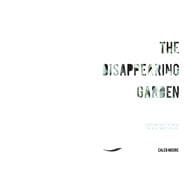 The Disappearing Garden How to live in Babylon when you were made for Eden
