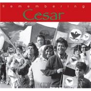 Remembering Cesar : The Legacy of Cesar Chavez
