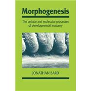 Morphogenesis: The Cellular and Molecular Processes of Developmental Anatomy