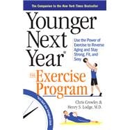 Younger Next Year: The Exercise Program Use the Power of Exercise to Reverse Aging and Stay Strong, Fit, and Sexy