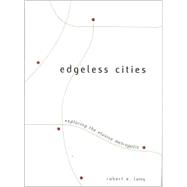 Edgeless Cities Exploring the Elusive Metropolis