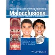 Recognizing and Correcting Developing Malocclusions A Problem-Oriented Approach to Orthodontics book cover, ISBN 9781118886120