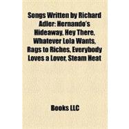 Songs Written by Richard Adler : Hernando's Hideaway, Hey There, Whatever Lola Wants, Rags to Riches, Everybody Loves a Lover, Steam Heat