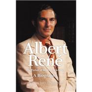 Albert Rene The Father of Modern Seychelles, A Biography