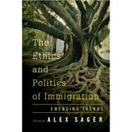 The Ethics and Politics of Immigration Core Issues and Emerging Trends