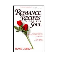 Romance Recipes for the Soul: Men, Women, Single or Married : An Inspiring Collection of Romantic and Unique Real-Life Dating Stories
