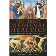 The Great Medieval Heretics Five Centuries of Religious Dissent