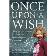 Once Upon A Wish True Inspirational Stories of Make-A-Wish Children
